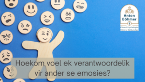 Hoekom voel ek verantwoordelik vir ander se emosies?