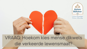 Hoekom kies mense dikwels die verkeerde lewensmaat?