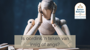 Is oordink 'n teken van insig of angs?