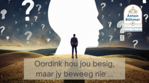 Oordink hou jou besig, maar jy beweeg nie
