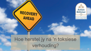 Hoe herstel jy ná ’n toksiese verhouding?